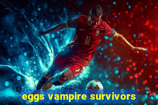 eggs vampire survivors